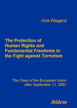 The Protection of Human Rights and Fundamental Freedoms in the Fight Against Terrorism. the Case of the European Union After September 11, 2001