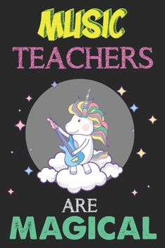 Paperback Music Teachers Are Magical: Unicorn Music Teacher Journal, Teacher Appreciation Gift, Teacher Thank You Gift, Birthday Gift for Teachers, Teachers Book