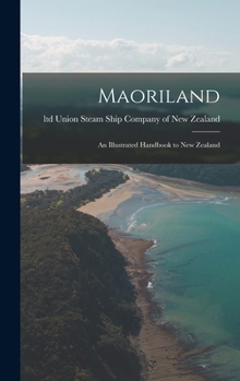 Hardcover Maoriland: An Illustrated Handbook to New Zealand Book