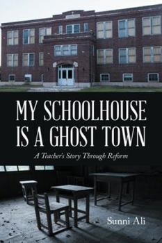 Paperback My Schoolhouse Is a Ghost Town: A Teacher's Story Through Reform Book