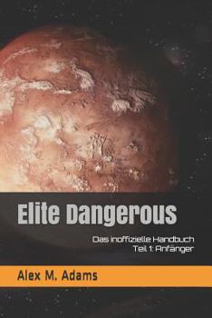 Paperback Elite Dangerous - Das Inoffizielle Handbuch: Teil 1: Anfänger [German] Book
