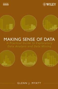 Paperback Making Sense of Data: A Practical Guide to Exploratory Data Analysis and Data Mining Book