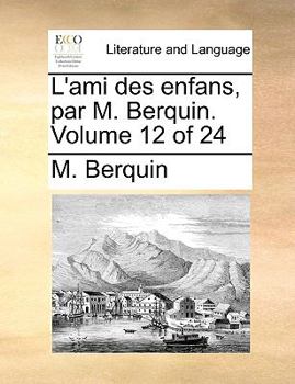 L'ami des enfans, par M. Berquin. Volume 12 of 24
