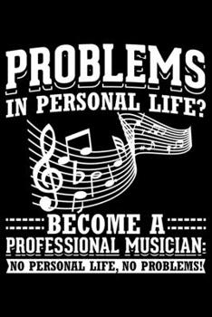 Paperback Problems in Personal Life? Become A Professional Musician No Personal Life, No Problems!: Lined A5 Notebook for Music Journal Book