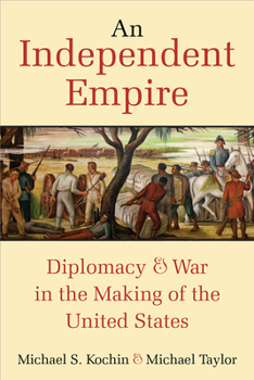Paperback An Independent Empire: Diplomacy & War in the Making of the United States Book
