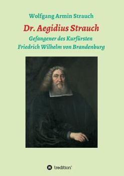 Paperback Dr. Aegidius Strauch: Gefangener des Kurfürsten Friedrich Wilhelm von Brandenburg [German] Book