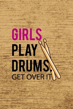 Girls Play Drums. Get Over It.: All Purpose 6x9 Blank Lined Notebook Journal Way Better Than A Card Trendy Unique Gift Brown Wood Texture Drummer