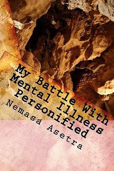 Paperback My Battle With Mental Illness Personified: Rejected, Ignored, & Thrown Away Book