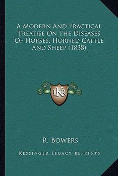 A Modern and Practical Treatise on the Diseases of Horses, Horned Cattle and Sheep