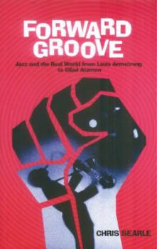 Paperback Forward Groove: Jazz and the Real World from Louis Armstrong to Gilad Atzmon Book