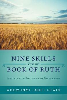 Nine Skills from the Book of Ruth: Insights for Success and Fulfillment