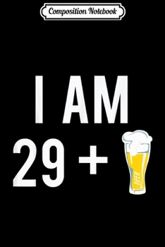 Paperback Composition Notebook: I'm 29 plus A Beer 30 Years old Funny 30th Birthday Gifts Journal/Notebook Blank Lined Ruled 6x9 100 Pages Book
