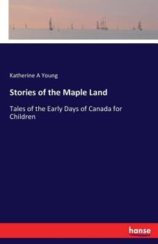 Paperback Stories of the Maple Land: Tales of the Early Days of Canada for Children Book