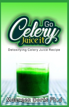 Paperback Detoxifying Celery Juice Recipe: Go CELERY, Juice it! Book