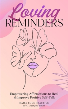 Paperback Loving Reminders: Empowering Affirmations to Heal & Improve Positive Self-Talk Book