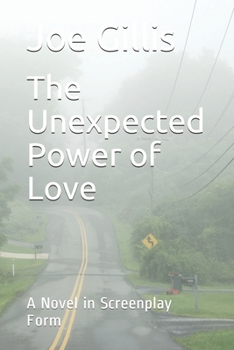 Paperback The Unexpected Power of Love: A Novel in Screenplay Form Book