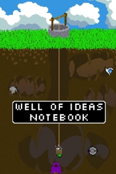 Well of Ideas Notebook: Lined Notebook for Creative People | Pixel Art Cover Journal | 6x9inch 120 pages