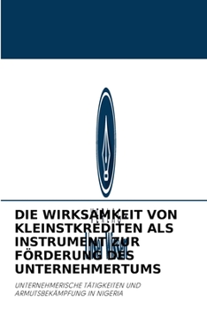 Paperback Die Wirksamkeit Von Kleinstkrediten ALS Instrument Zur Förderung Des Unternehmertums [German] Book