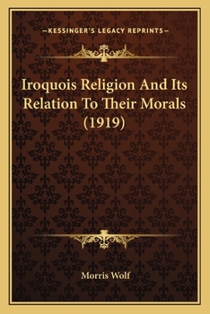 Paperback Iroquois Religion And Its Relation To Their Morals (1919) Book