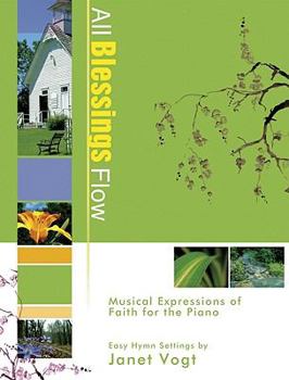 Paperback All Blessings Flow: Musical Expressions of Faith for the Piano Book