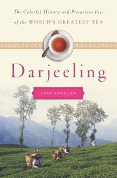 Hardcover Darjeeling: The Colorful History and Precarious Fate of the World's Most Famous Tea Book