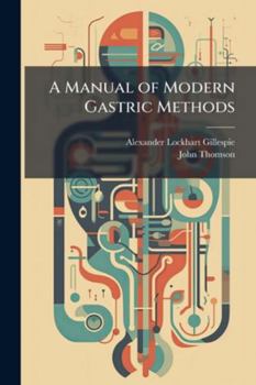 Paperback A Manual of Modern Gastric Methods: Chemical, Physical, and Therapeutical Book