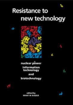 Paperback Resistance to New Technology: Nuclear Power, Information Technology and Biotechnology Book