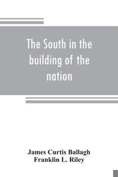 Paperback The South in the building of the nation: a history of the southern states designed to record the South's part in the making of the American nation; to Book