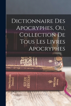 Paperback Dictionnaire Des Apocryphes, Ou, Collection De Tous Les Livres Apocryphes [French] Book