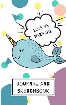 Paperback Journal and Sketchbook: Cute "Love Ya Narwhal" Journal and Notebook For Elementary, Primary and Middle School Book
