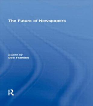 Hardcover The Future of Newspapers (Journalism Studies) Book