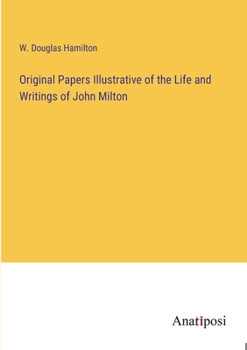 Paperback Original Papers Illustrative of the Life and Writings of John Milton Book