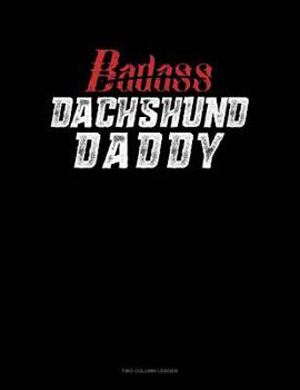 Paperback Badass Dachshund Daddy: Two Column Ledger Book