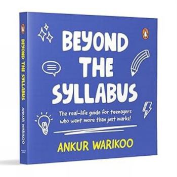 Paperback Beyond the Syllabus: The Real-Life Guide for Teenagers Who Want More than Just Marks | Build Confidence, Learn Money Skills, Navigate Relationships & ... Purpose | From India’s Number One Influencer Book
