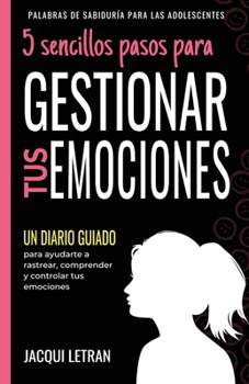 Paperback 5 sencillos pasos para GESTIONAR TUS EMOCINOES: Un Diario Guiado para ayudarte a rastrear, comprender y controlar tus emociones [Spanish] Book