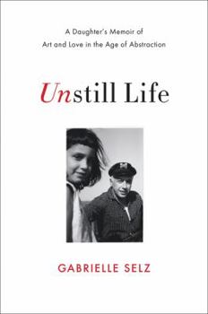 Hardcover Unstill Life: A Daughter's Memoir of Art and Love in the Age of Abstraction Book