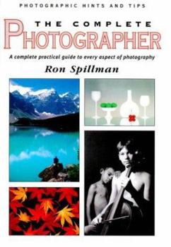 Hardcover The Complete Photographer: A Complete Practical Guide to Every Aspect of Photography Book