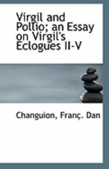 Paperback Virgil and Pollio; An Essay on Virgil's Eclogues II-V Book