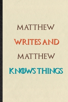 Paperback Matthew Writes And Matthew Knows Things: Practical Blank Lined Personalized First Name Notebook/ Journal, Appreciation Gratitude Thank You Graduation Book