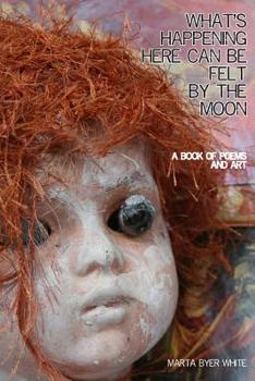 Paperback What's Happening Here Can Be Felt By The Moon 2nd edition Book