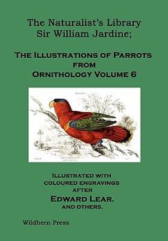 The Naturalist's Library. the Illustrations of Parrots (Ornithology Volume 6) - Book  of the Naturalist's Library