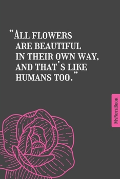 Paperback All flowers are beautiful in their own way, and that's like humans too.- Qoutes - Simple classic - notebook - 6 in x 9 in Book