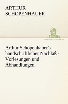 Paperback Arthur Schopenhauer's Handschriftlicher Nachlass - Vorlesungen Und Abhandlungen [German] Book