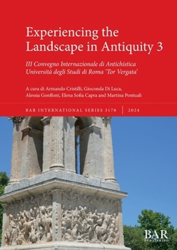 Experiencing the Landscape in Antiquity 3: III Convegno Internazionale di Antichistica (International) (Italian Edition)