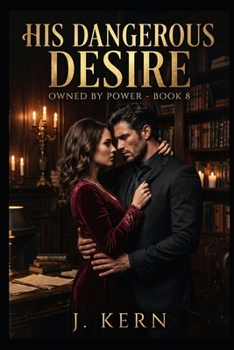 His Dangerous Desire: Owned By Power- Book 8