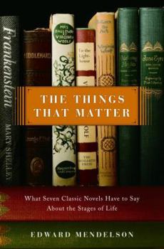 Hardcover The Things That Matter: What Seven Classic Novels Have to Say about the Stages of Life Book