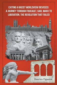 Paperback Exiting a Racist Worldview (Revised): A Journey Through Foucault, Said, Marx to Liberation, The Revolution that Failed Book