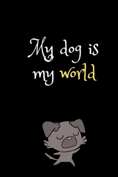 My dog is my world: Yorkie Baby journal Yorkshire Terrier Mum,Gifts for Dog Lover Mom Dad Birthday Party / Journal for Women / Men / Kids