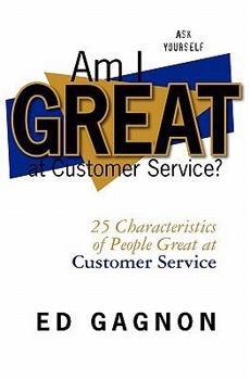 Paperback Am I Great at Customer Service?: 25 Characteristics of People Great at Customer Service Book