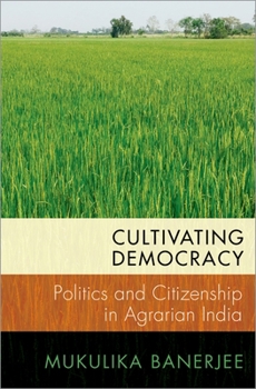 Paperback Cultivating Democracy: Politics and Citizenship in Agrarian India Book